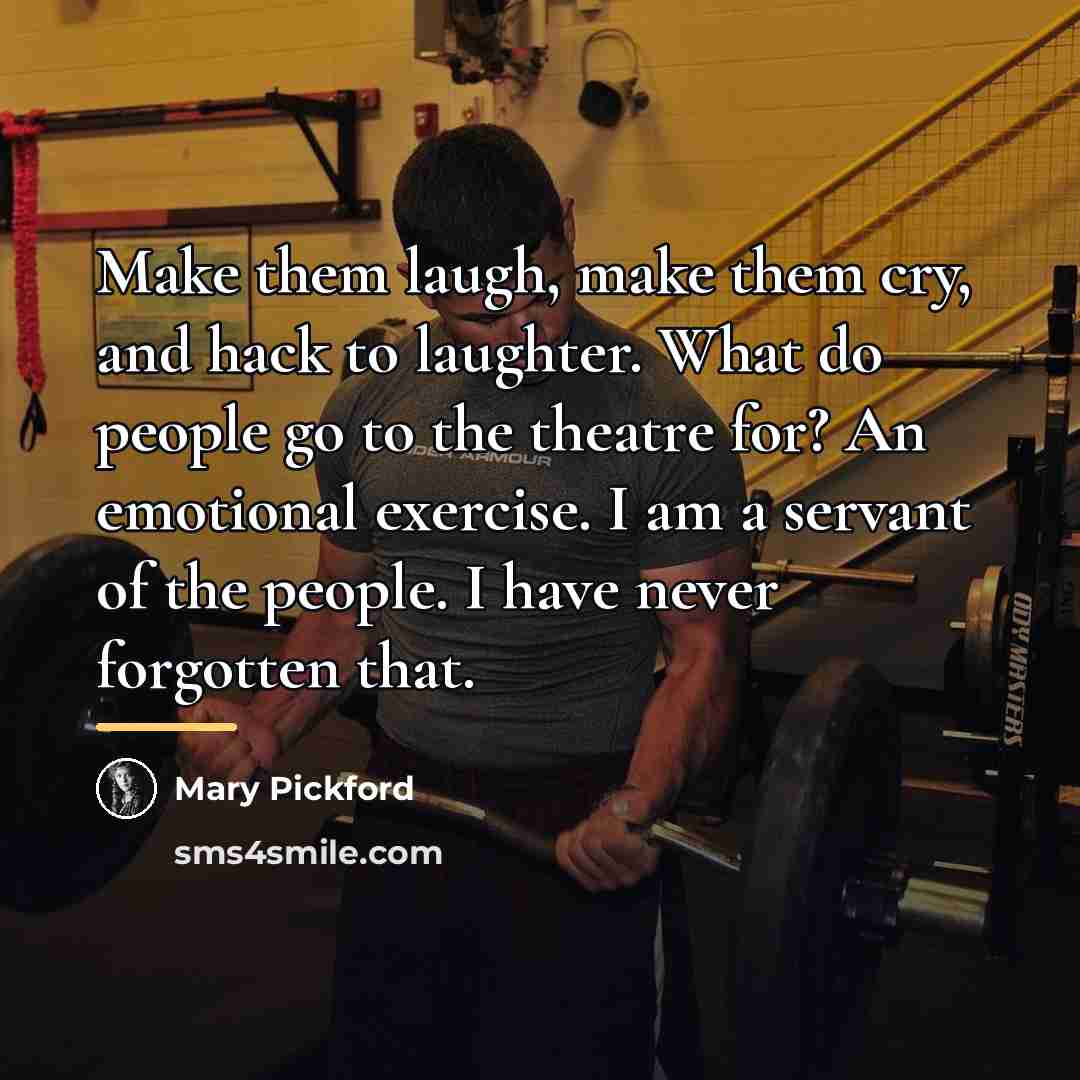 “Make them laugh, make them cry, and hack to laughter.…” quote by Mary Pickford