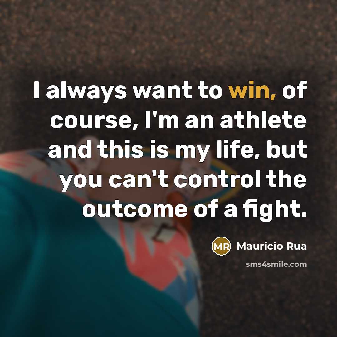“I always want to win, of course, I'm an athlete…” quote by Mauricio Rua