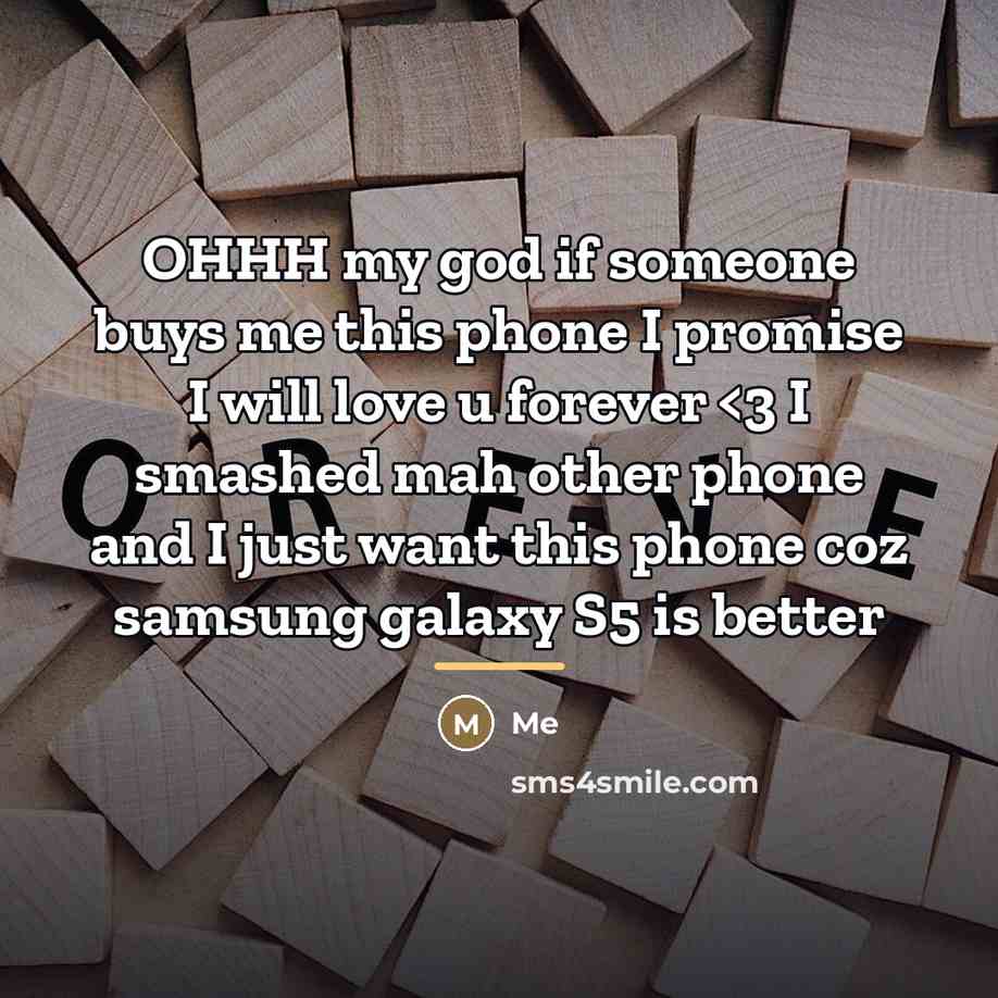 “OHHH my god if someone buys me this phone I…” quote by Me