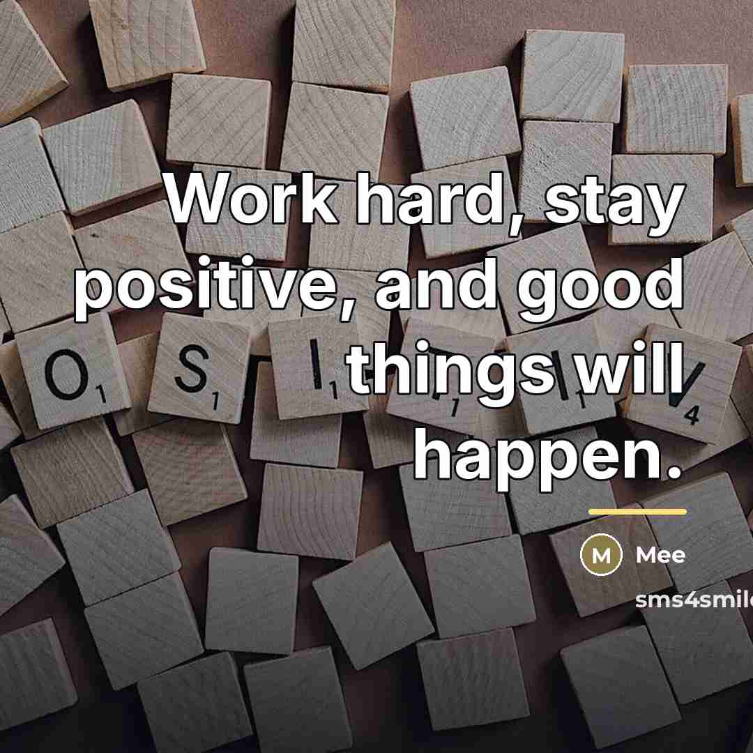 “Work hard, stay positive, and good things will happen.…” quote by Mee