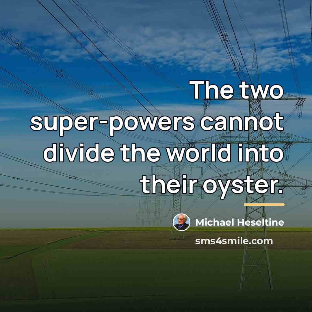 “The two super-powers cannot divide the world into their oyster.…” quote by Michael Heseltine