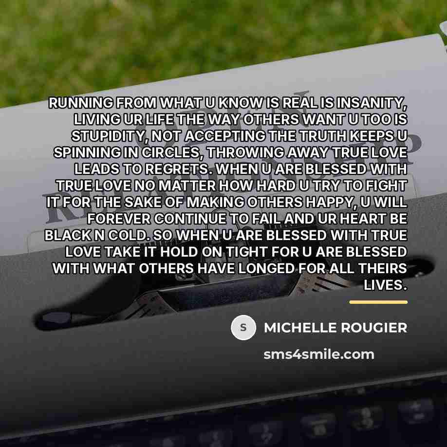“RUNNING FROM WHAT U KNOW IS REAL IS INSANITY, LIVING…” quote by MICHELLE ROUGIER