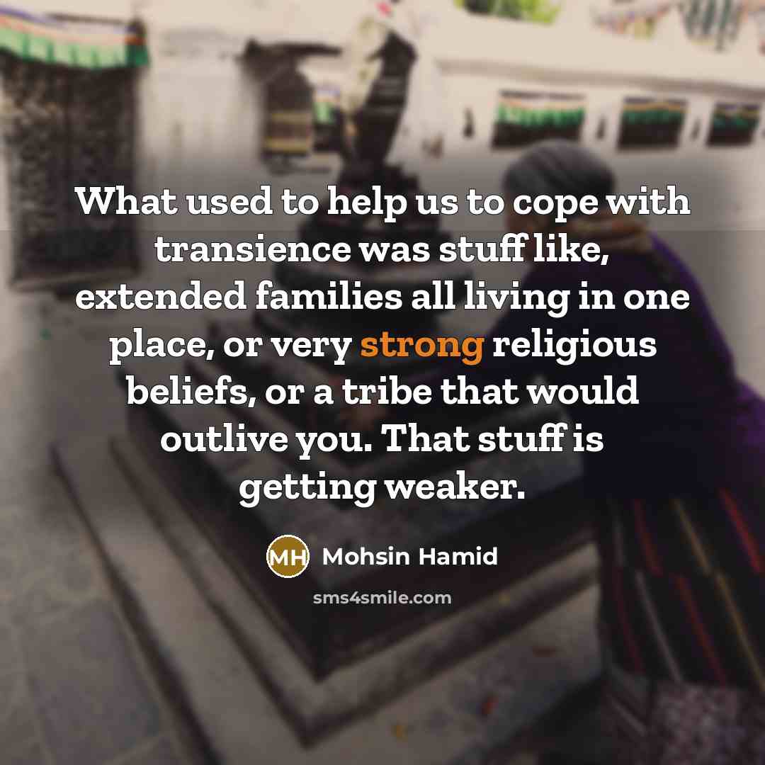 “What used to help us to cope with transience was…” quote by Mohsin Hamid