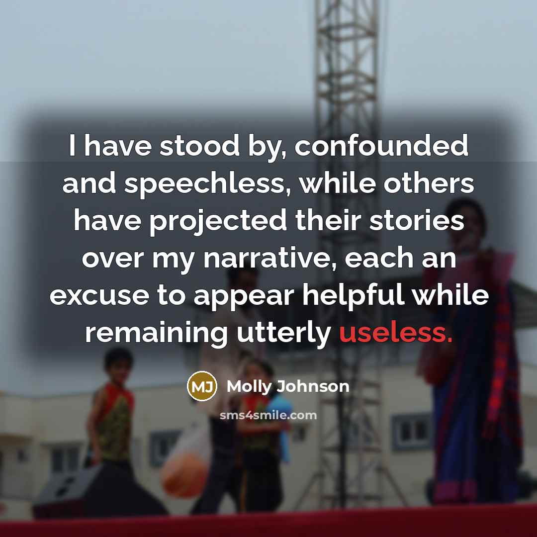 “I have stood by, confounded and speechless, while others have…” quote by Molly Johnson