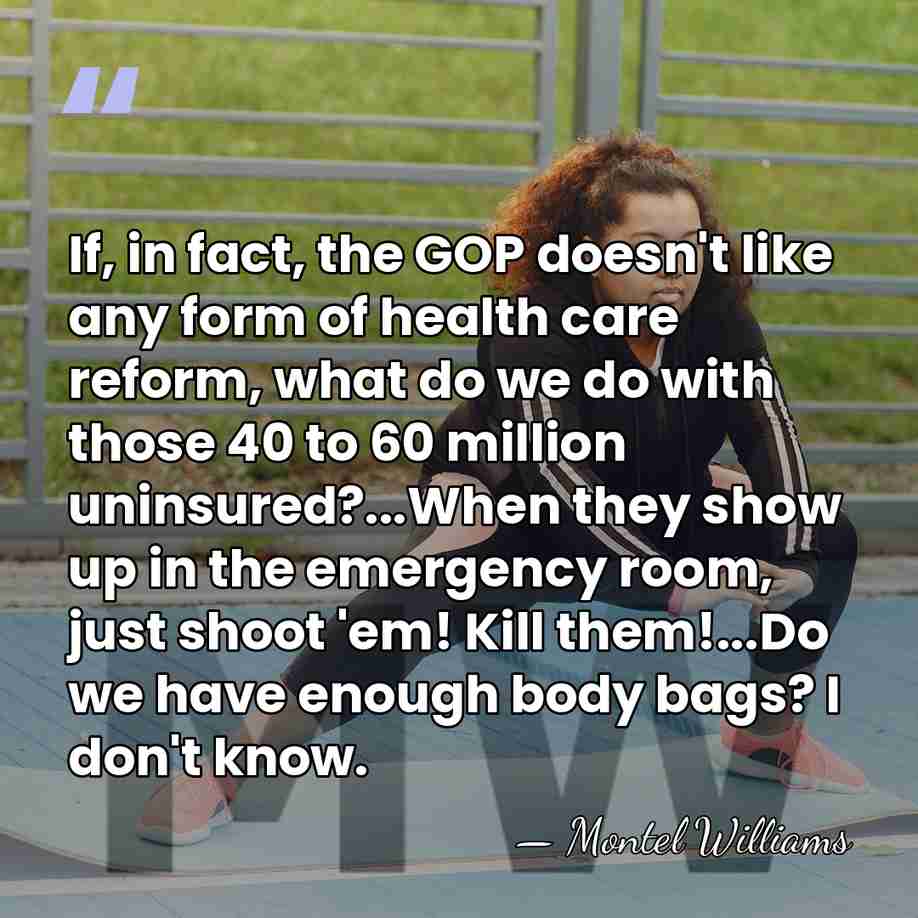 If, in fact, the GOP doesn't like any form of health care&hellip; - Montel Williams