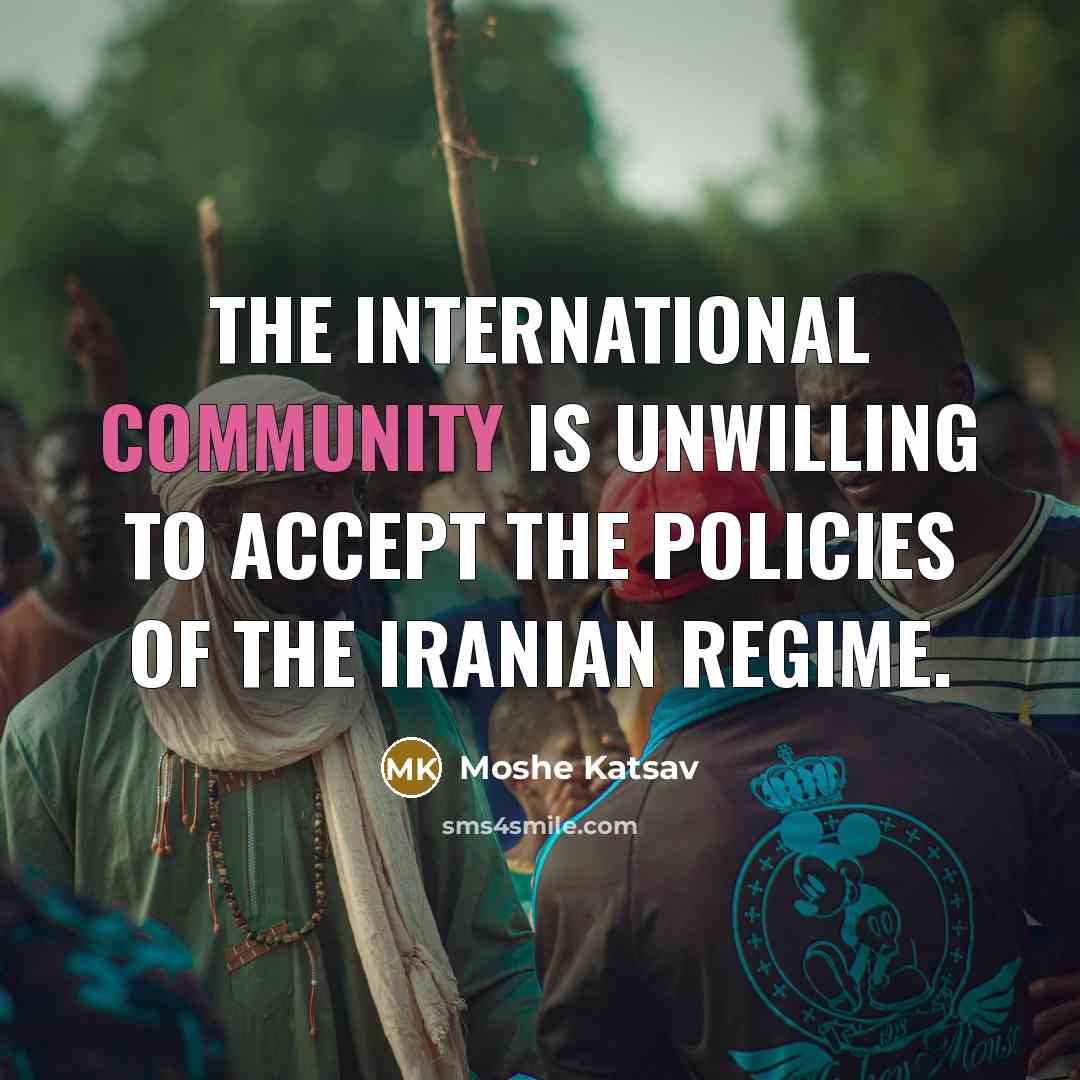 “The international community is unwilling to accept the policies of…” quote by Moshe Katsav