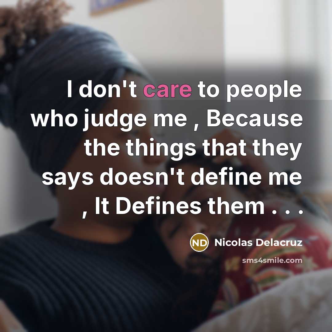 “I don't care to people who judge me , Because…” quote by Nicolas Delacruz