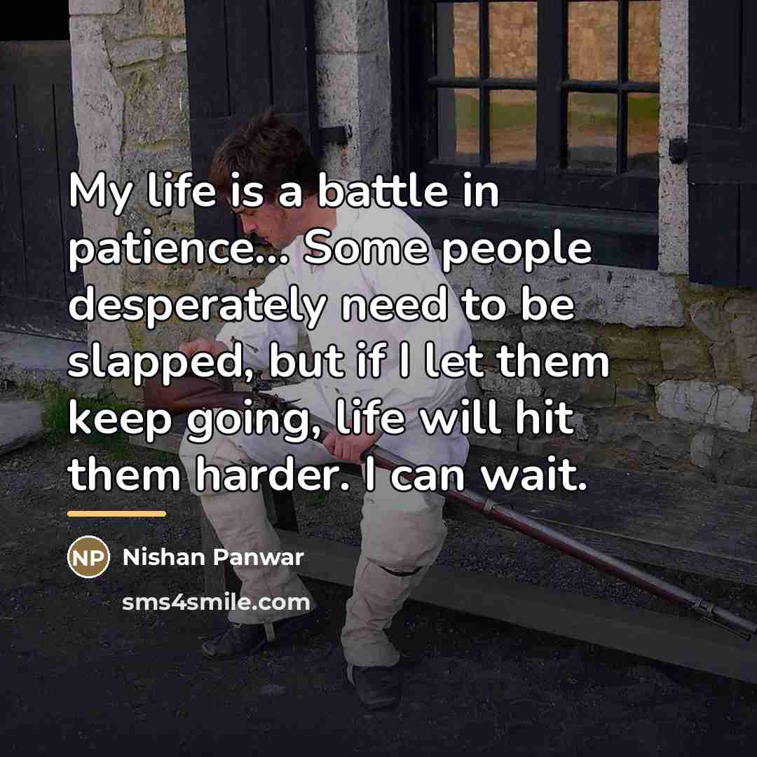 “My life is a battle in patience... Some people desperately…” quote by Nishan Panwar