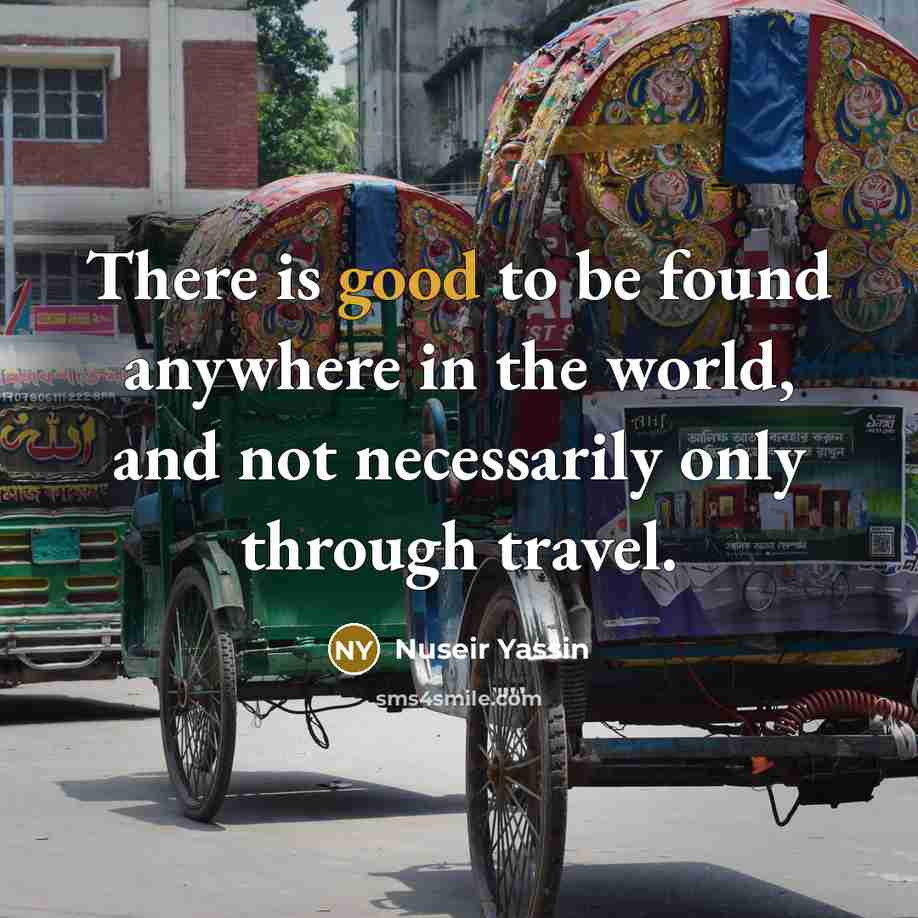 “There is good to be found anywhere in the world,…” quote by Nuseir Yassin