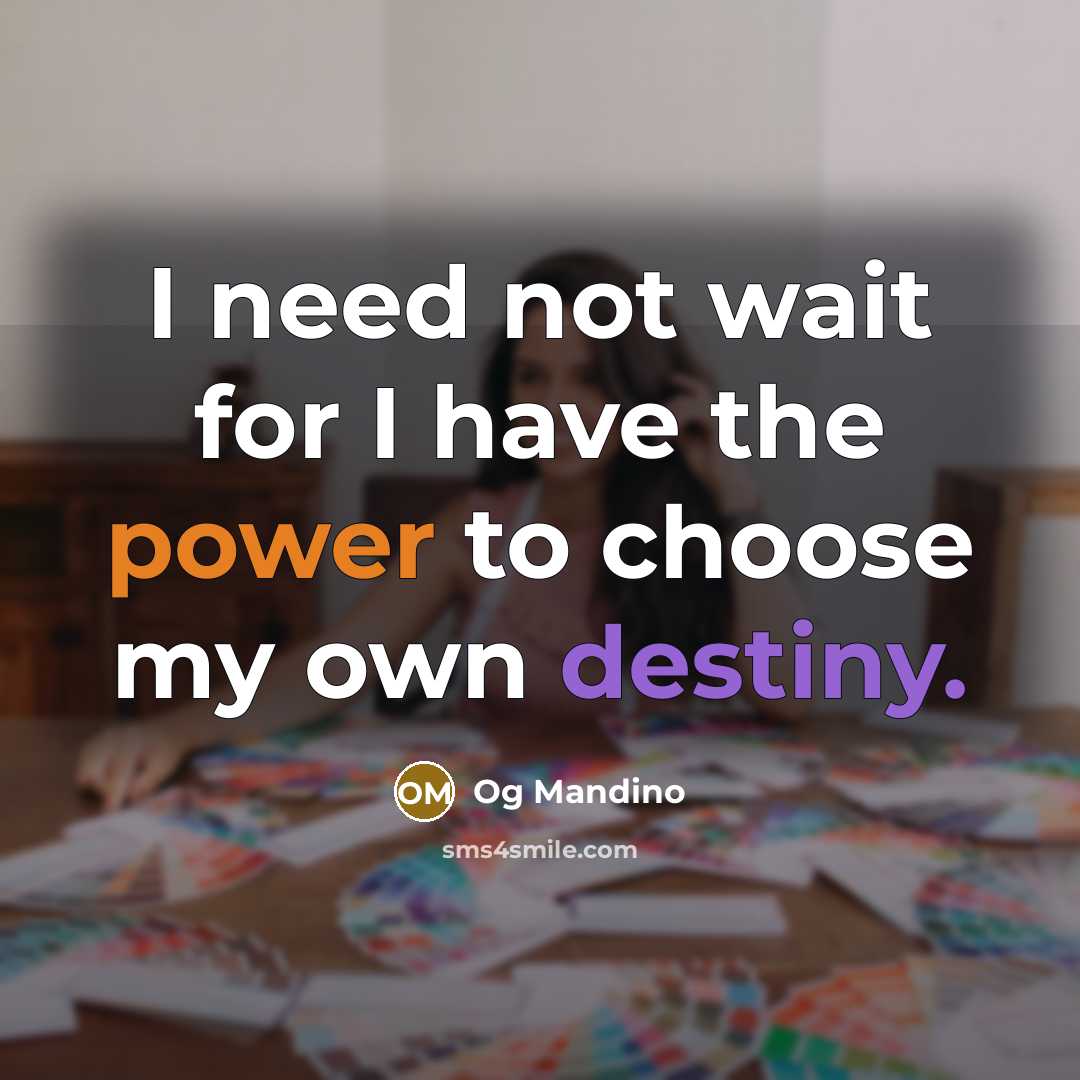 “I need not wait for I have the power to…” quote by Og Mandino