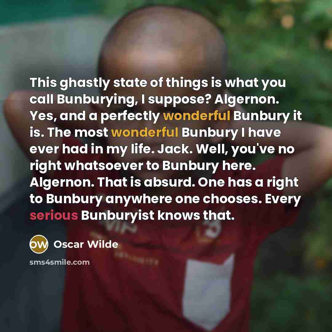 “This ghastly state of things is what you call Bunburying,…” quote by Oscar Wilde
