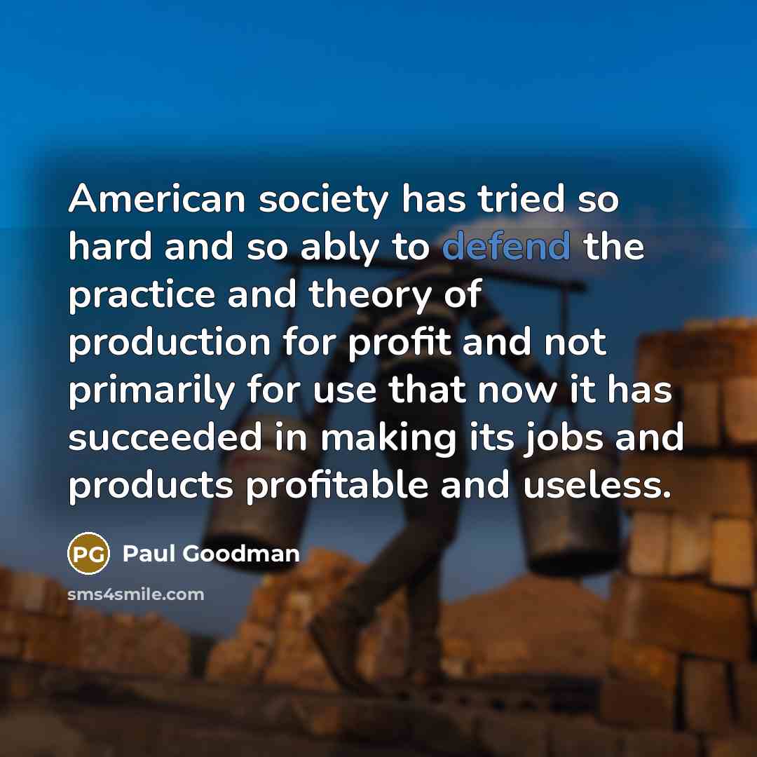 “American society has tried so hard and so ably to…” quote by Paul Goodman