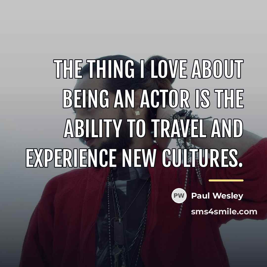 “The thing I love about being an actor is the…” quote by Paul Wesley