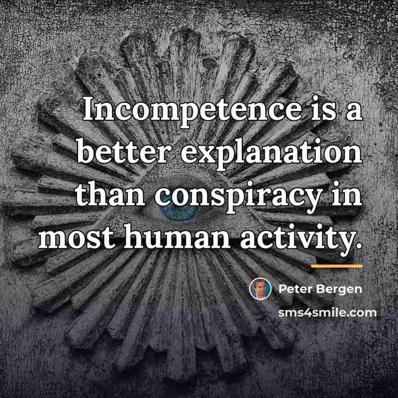 “Incompetence is a better explanation than conspiracy in most human…” quote by Peter Bergen