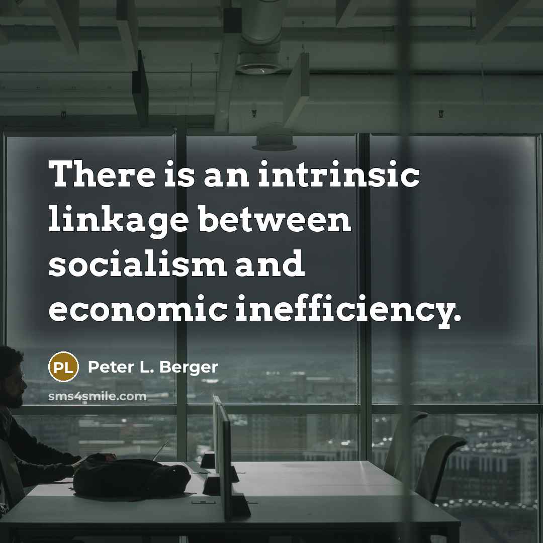 “There is an intrinsic linkage between socialism and economic inefficiency.…” quote by Peter L. Berger