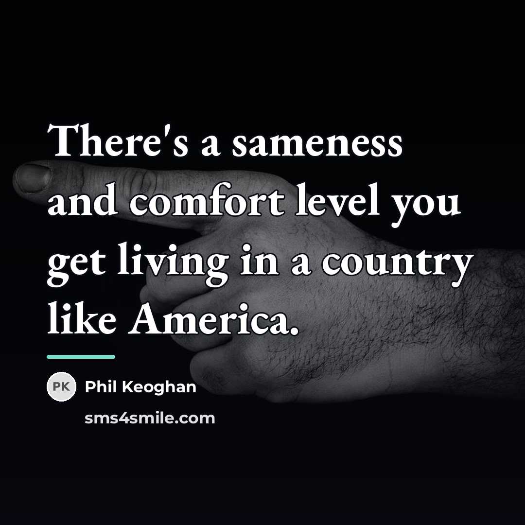 “There's a sameness and comfort level you get living in…” quote by Phil Keoghan