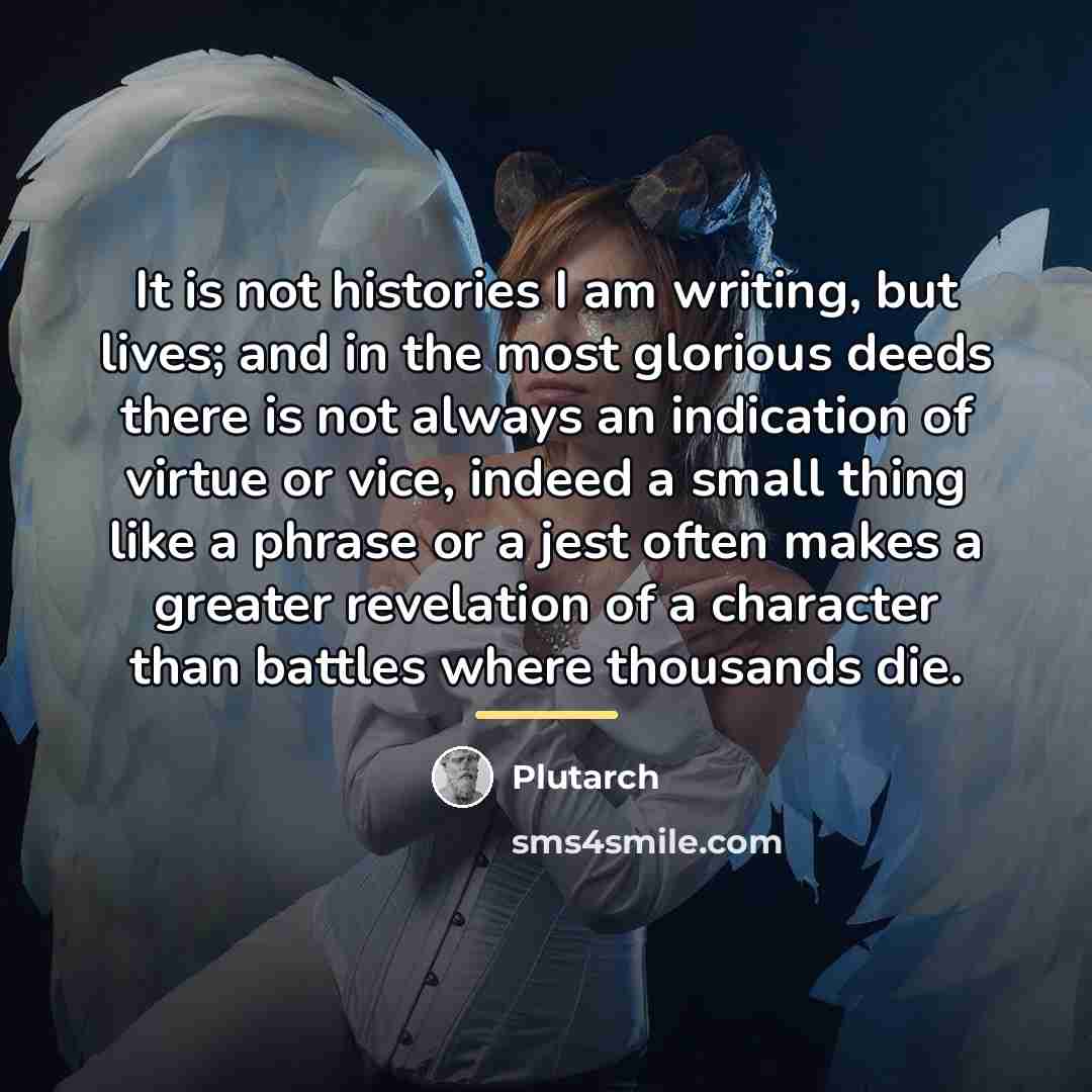 “It is not histories I am writing, but lives; and…” quote by Plutarch
