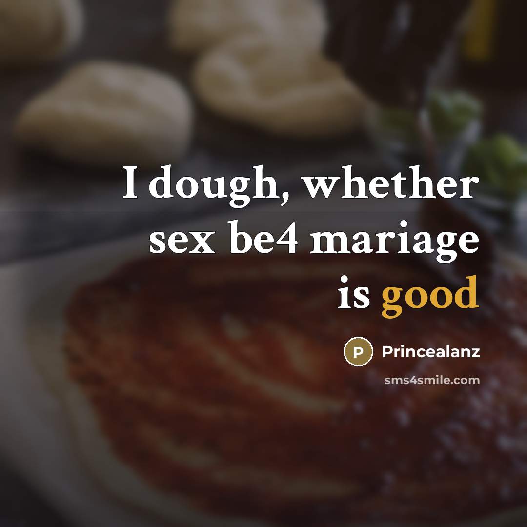 “I dough, whether sex be4 mariage is good…” quote by Princealanz