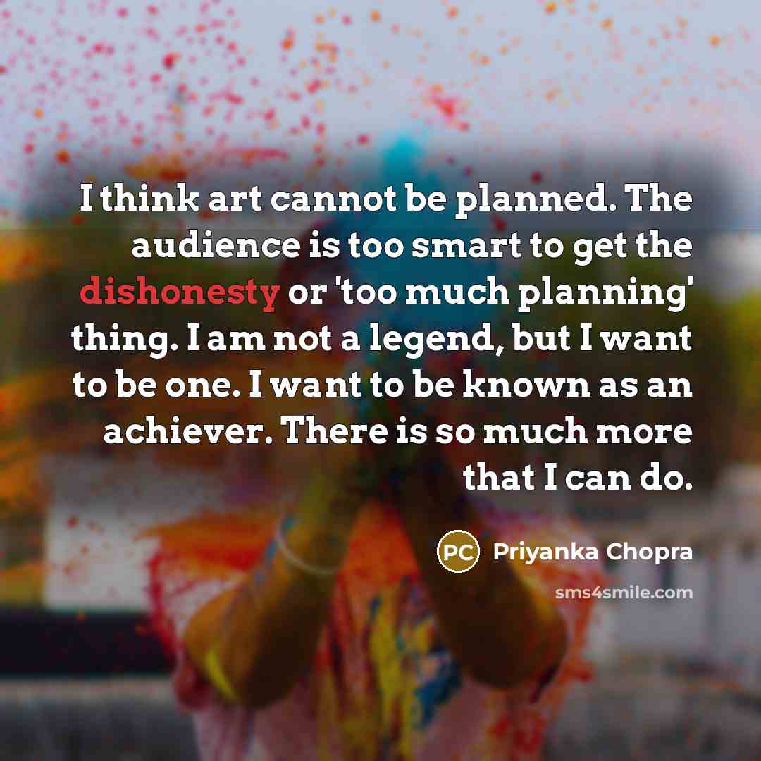 “I think art cannot be planned. The audience is too…” quote by Priyanka Chopra