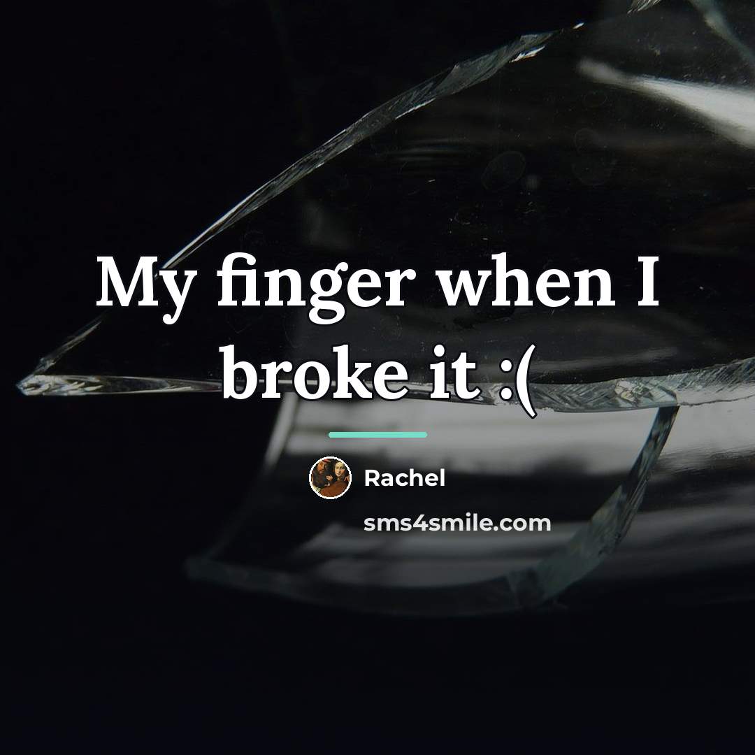 “My finger when I broke it :(…” quote by Rachel
