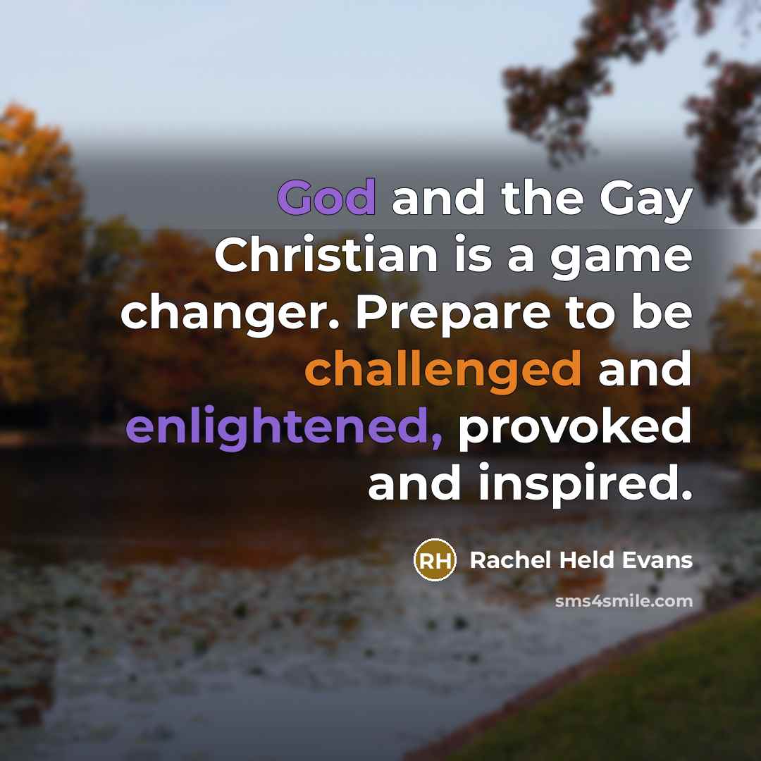 “God and the Gay Christian is a game changer. Prepare to be challenged and enlightened, provoked and inspired.” quote by Rachel Held Evans