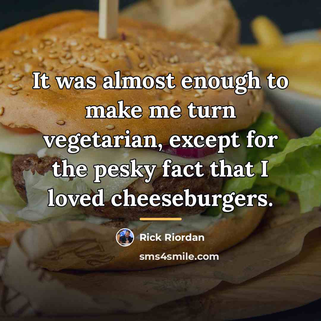“It was almost enough to make me turn vegetarian, except…” quote by Rick Riordan