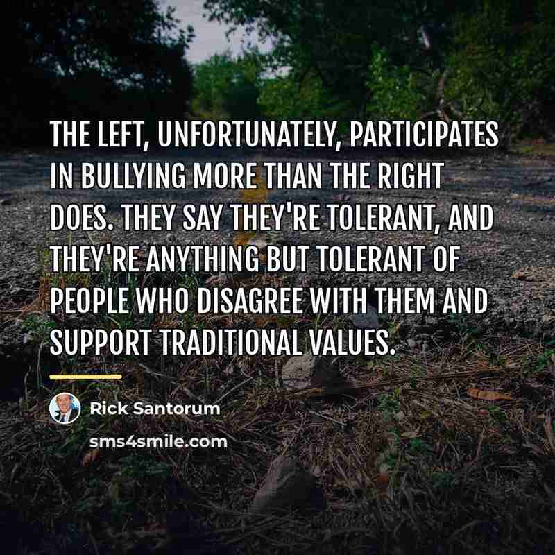 “The left, unfortunately, participates in bullying more than the right…” quote by Rick Santorum