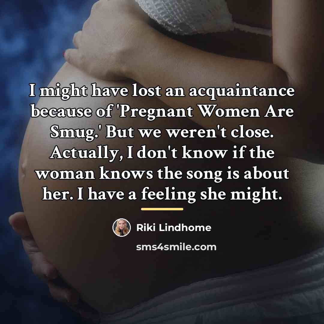 “I might have lost an acquaintance because of 'Pregnant Women…” quote by Riki Lindhome