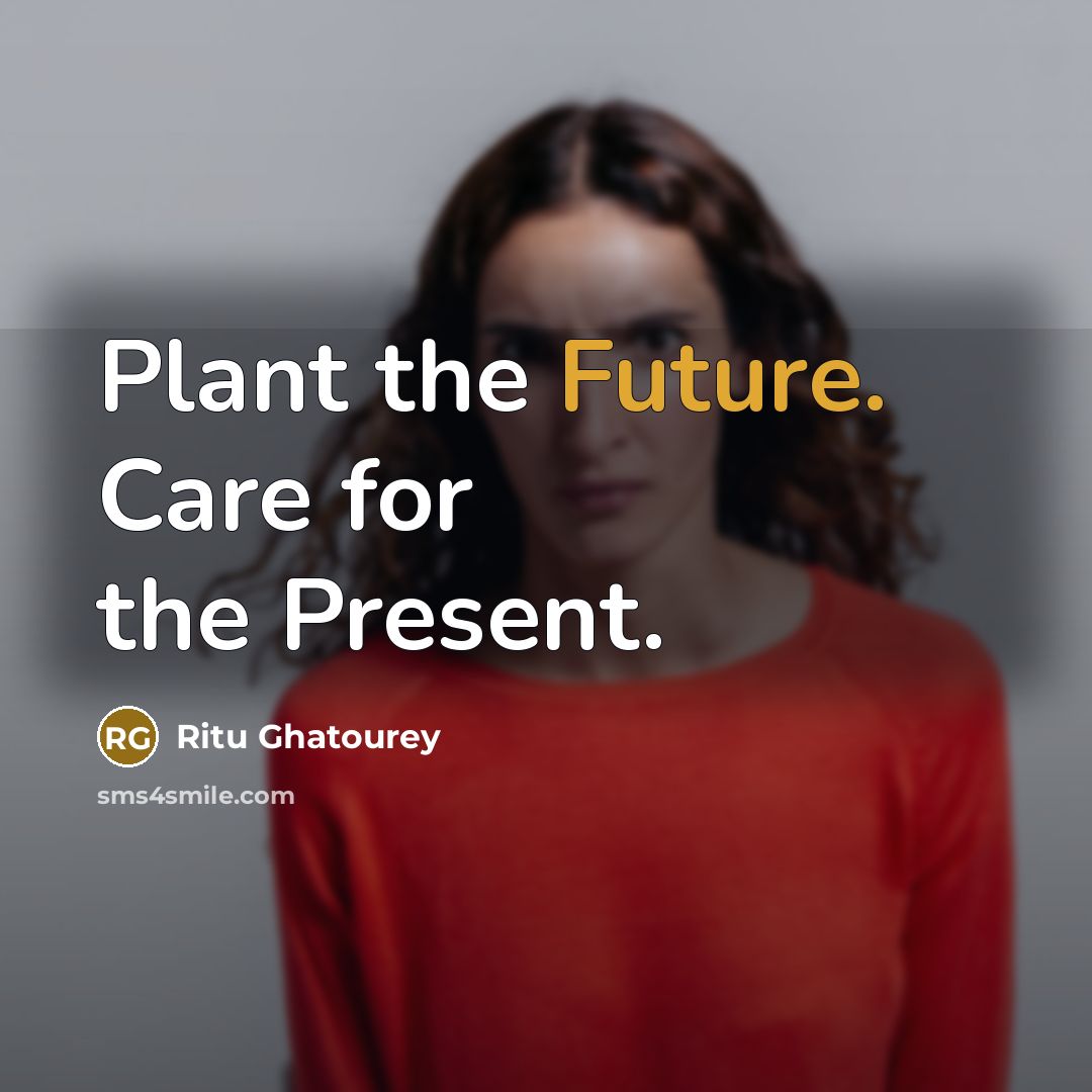“Plant the Future. Care for the Present.…” quote by Ritu Ghatourey