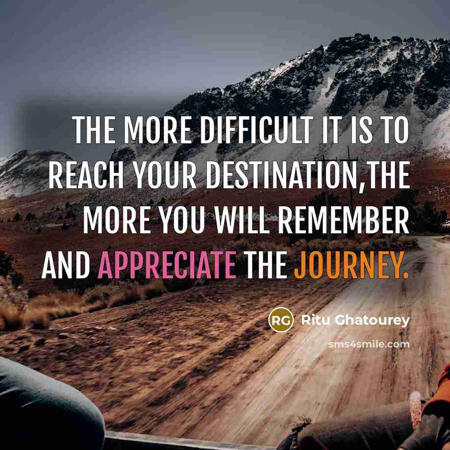 “The more difficult it is to reach your destination,the more…” quote by Ritu Ghatourey