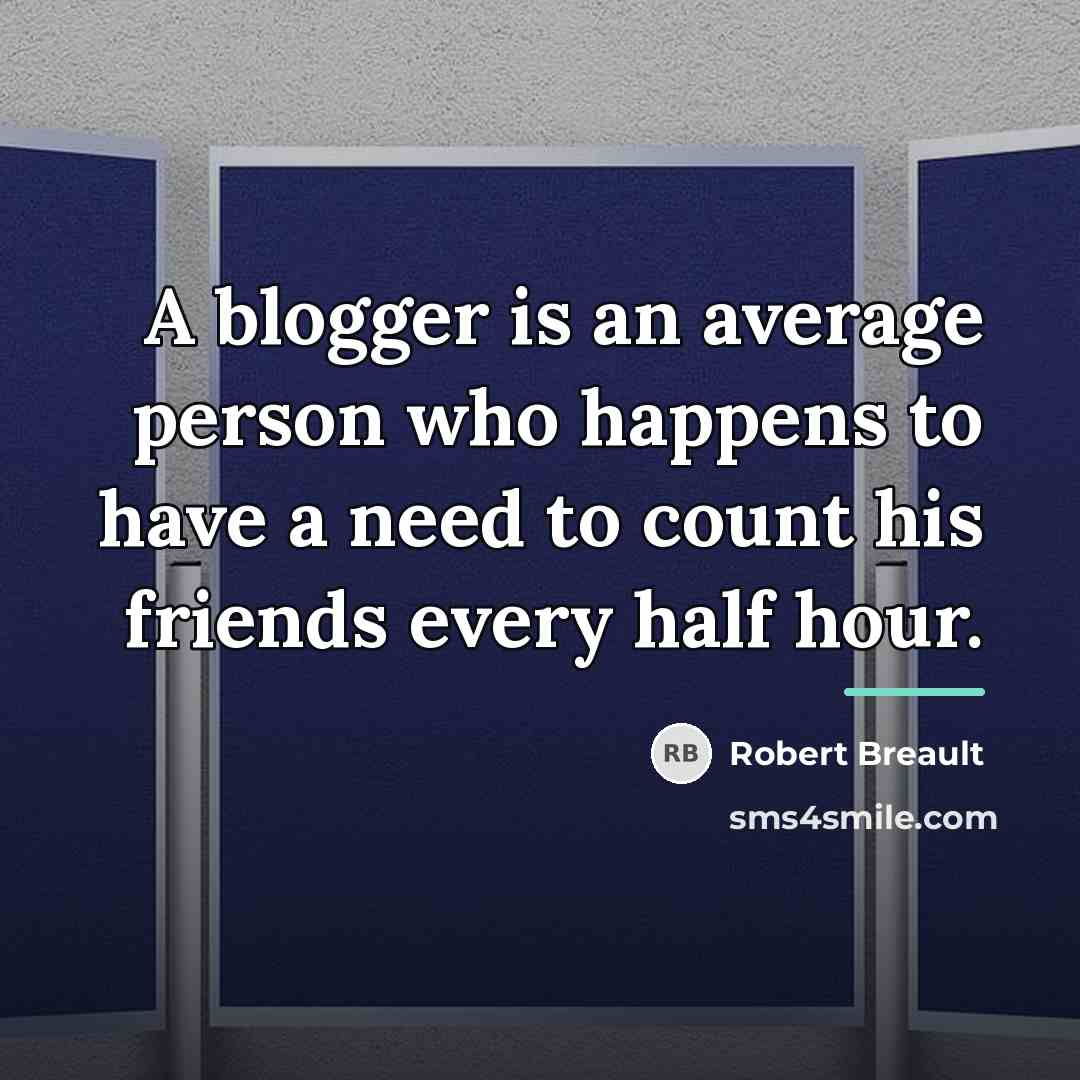 “A blogger is an average person who happens to have…” quote by Robert Breault