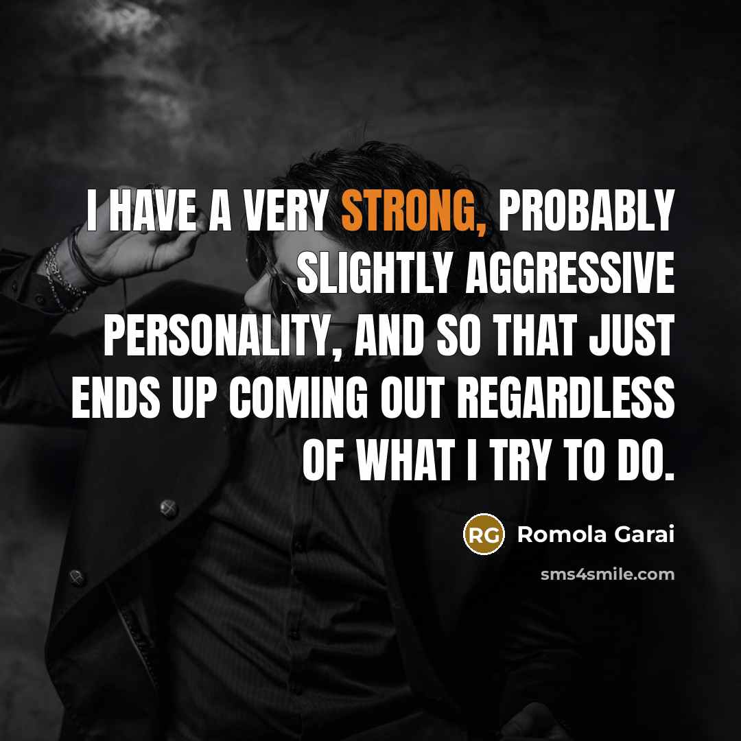 “I have a very strong, probably slightly aggressive personality, and…” quote by Romola Garai