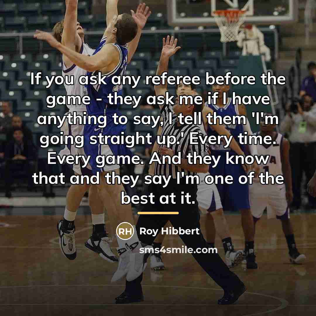 “If you ask any referee before the game - they…” quote by Roy Hibbert
