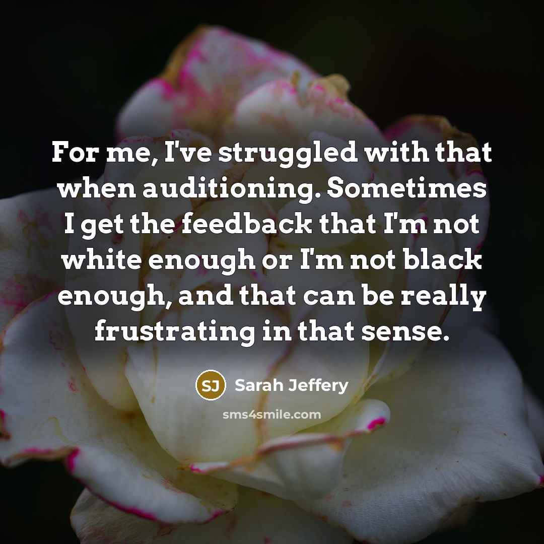“For me, I've struggled with that when auditioning. Sometimes I…” quote by Sarah Jeffery