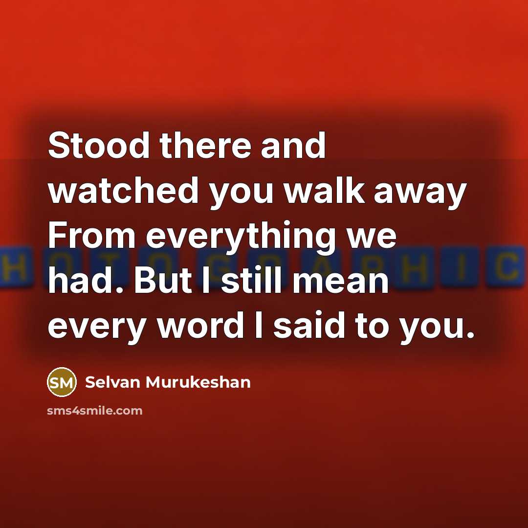 “Stood there and watched you walk away From everything we…” quote by Selvan Murukeshan