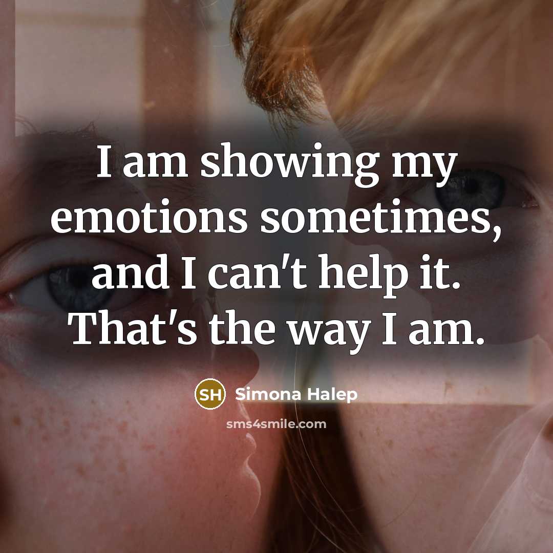 “I am showing my emotions sometimes, and I can't help…” quote by Simona Halep