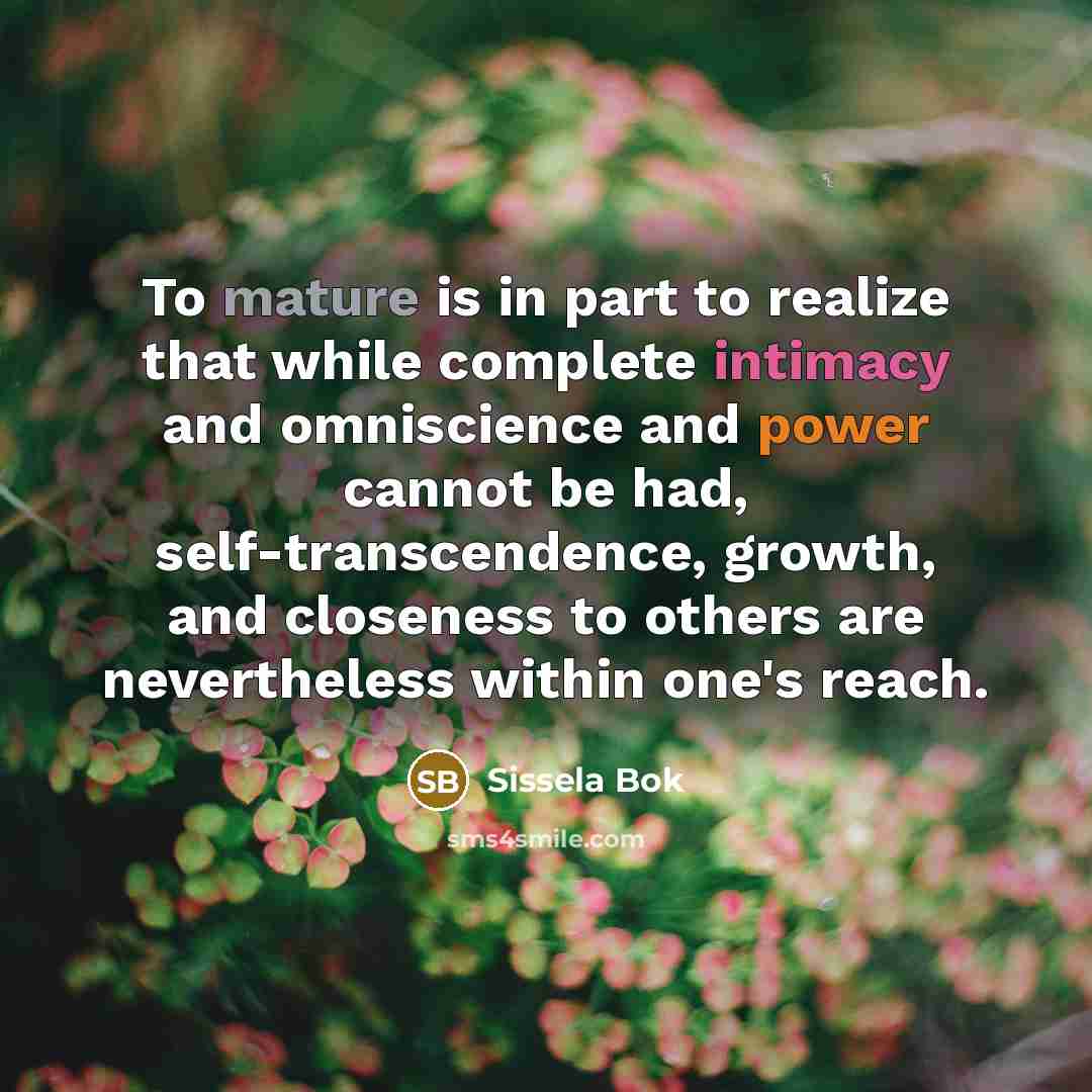 “To mature is in part to realize that while complete…” quote by Sissela Bok