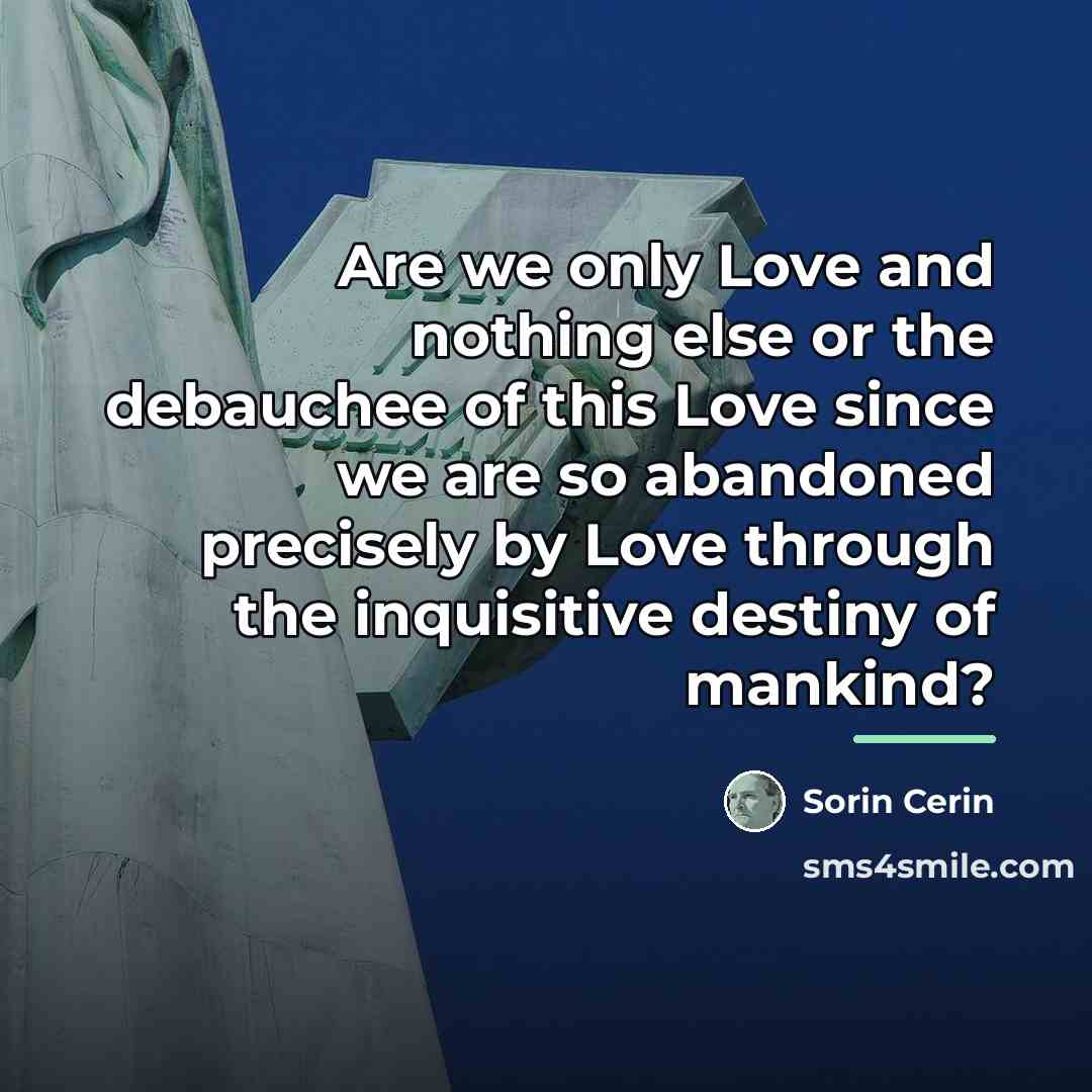“Are we only Love and nothing else or the debauchee…” quote by Sorin Cerin