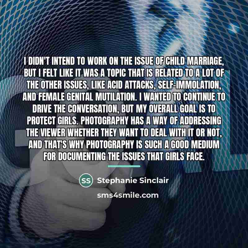“I didn't intend to work on the issue of child…” quote by Stephanie Sinclair