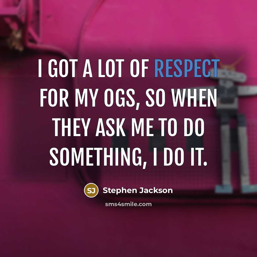 “I got a lot of respect for my OGs, so…” quote by Stephen Jackson