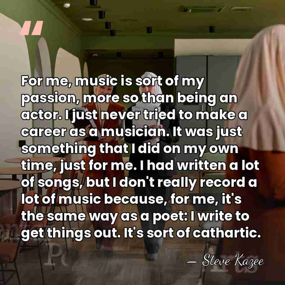 For me, music is sort of my passion, more so than being&hellip; - Steve Kazee