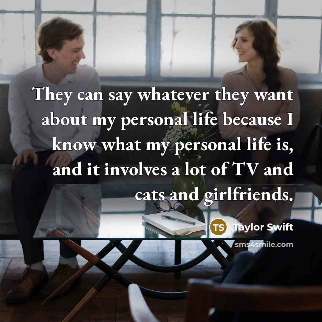 “They can say whatever they want about my personal life…” quote by Taylor Swift