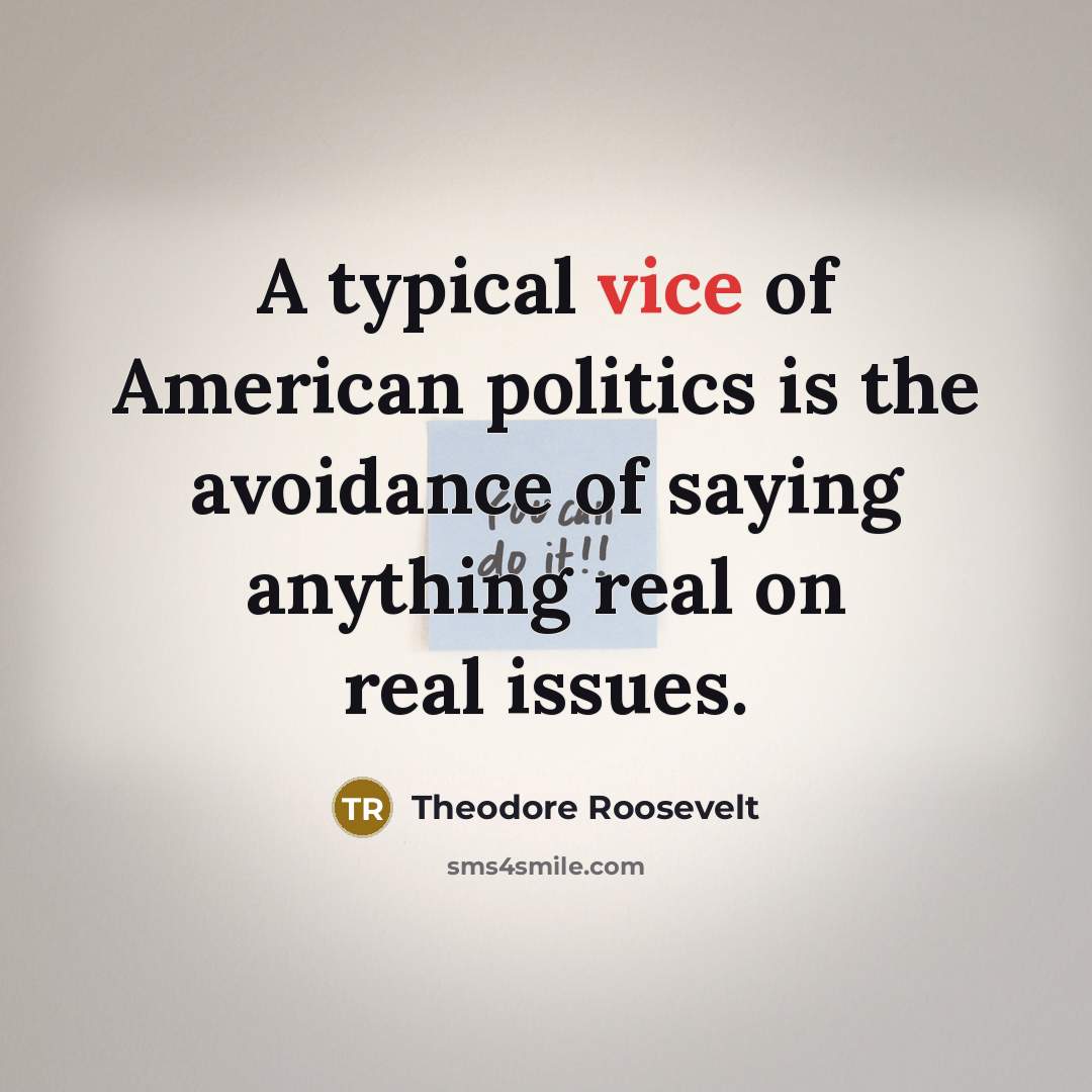 “A typical vice of American politics is the avoidance of…” quote by Theodore Roosevelt