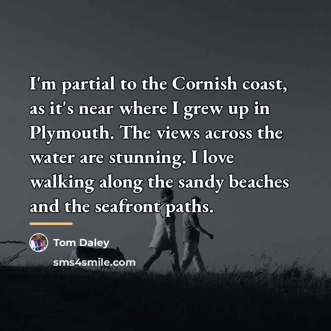 “I'm partial to the Cornish coast, as it's near where…” quote by Tom Daley