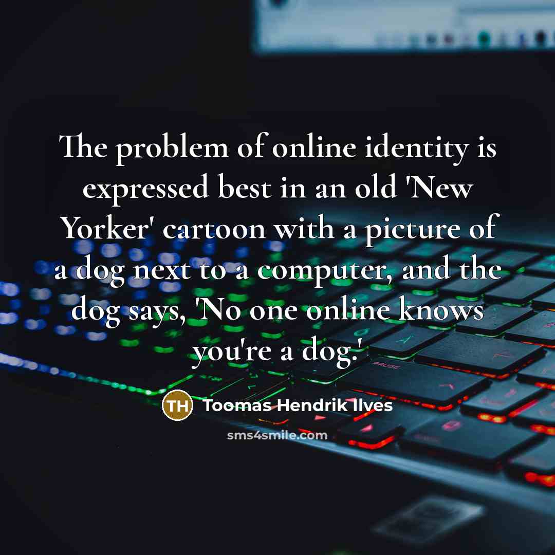 “The problem of online identity is expressed best in an…” quote by Toomas Hendrik Ilves