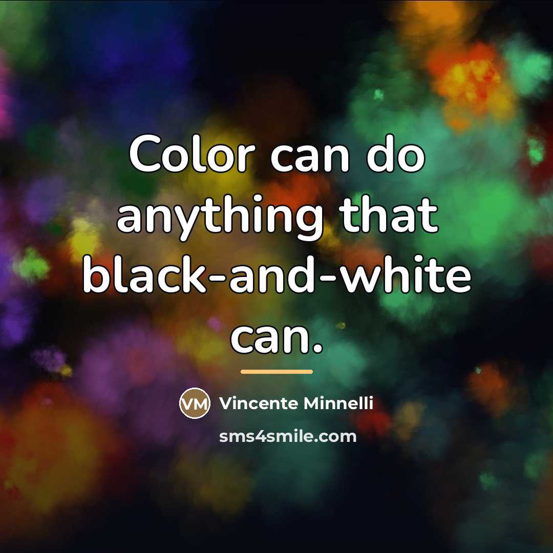 “Color can do anything that black-and-white can.…” quote by Vincente Minnelli
