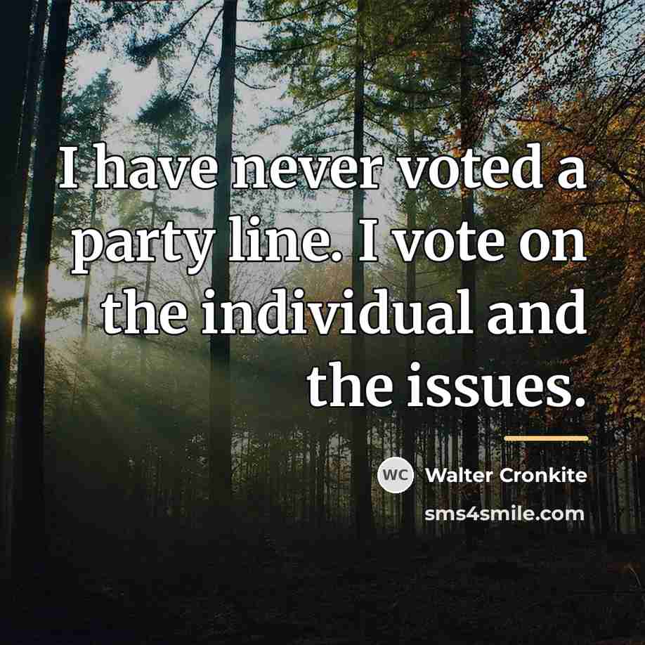 “I have never voted a party line. I vote on…” quote by Walter Cronkite