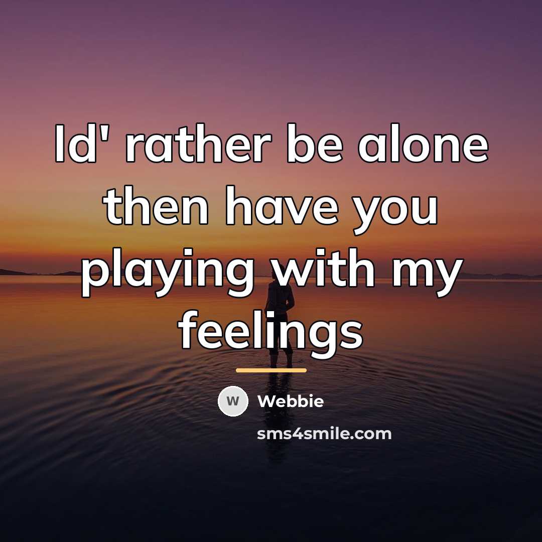 “Id' rather be alone then have you playing with my…” quote by Webbie
