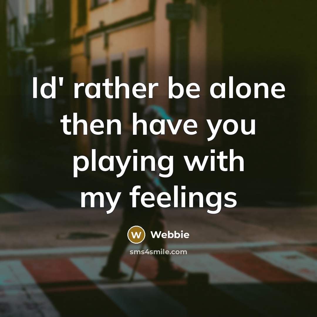 “Id' rather be alone then have you playing with my feelings” quote by Webbie