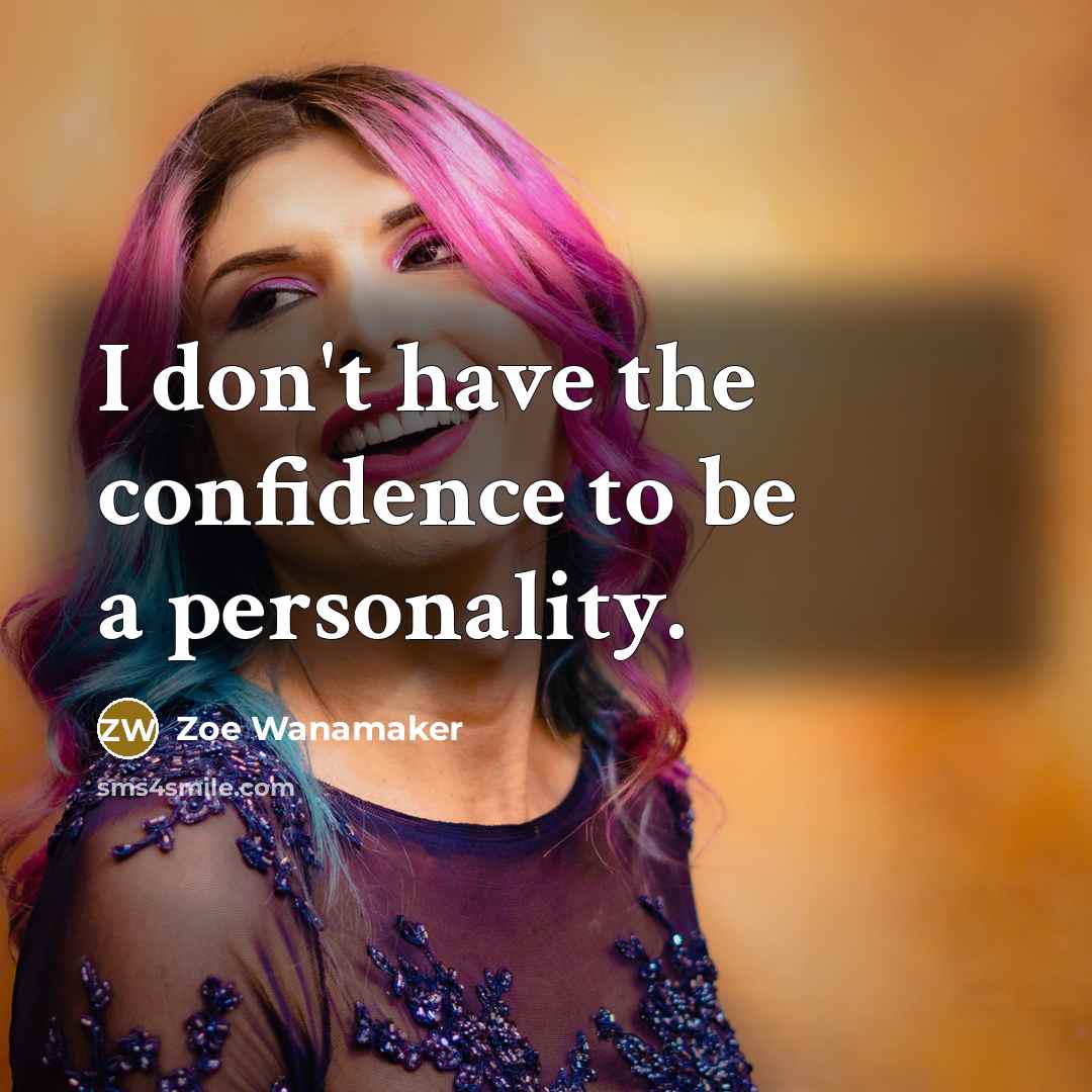 “I don't have the confidence to be a personality.…” quote by Zoe Wanamaker